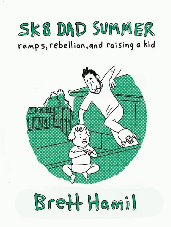Sk8 Dad Summer Ramps Rebellion & Raising A Kid TP