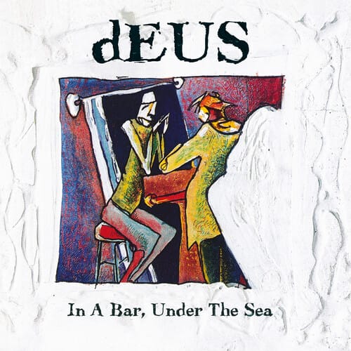 dEUS - In a Bar, Under the Sea (Anniversary Edition, Reissue)