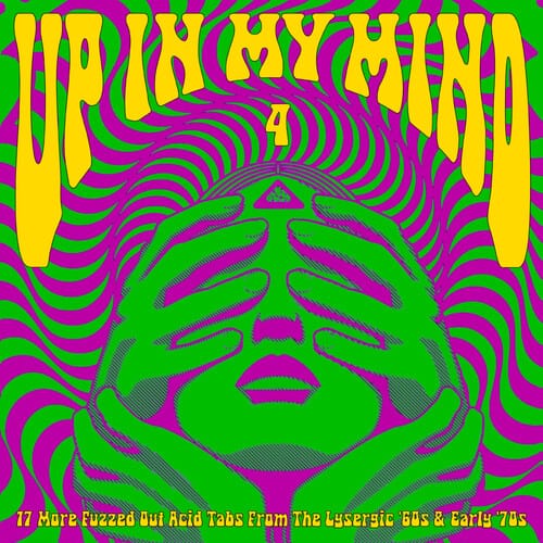 Various Artists - Up In My Mind Vol. 4: 17 More Fuzzed Out Acid Tabs From The Lysergic '60S And '70S