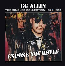 Gg Allin - Expose Yourself: The Singles Collection 1977-1991 (IEX)