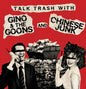 GINO & THE GOONS / CHINESE JUNK - Talk Trash With
