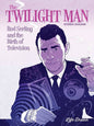 Twilight Man Rod Serling And Birth Of Television HC