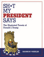 Sh*T My President Says Illustrated Tweets Of Donald Trump HC