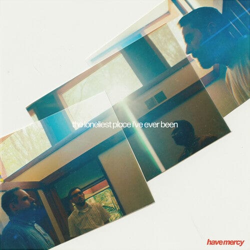 Have Mercy - The Loneliest Place I'Ve Ever Been