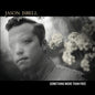 Jason Isbell - Something More Than Free (180 Gram Vinyl, Deluxe Edition, Digital Download Card)